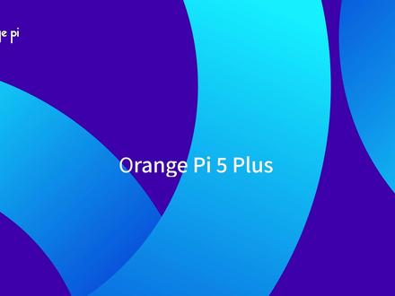 Orange Pi 5 Plus :高性能计算任务的最佳选择 #香橙派 #树莓派 #瑞芯微 #人工智能 #AI
