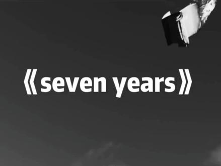 《7 years》MV | 一生短暂