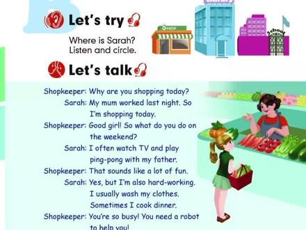 每日英语|人教版PEP五年级英语下册Unit1 My Day #英语单词 #五年级下册 #跟读 #第一单元 #五年级
一、Let's talk 对话原文与翻译
Shopkeeper: Why are you shopping today?
店员: 你今天为什么来买东西呀?
Sarah: My mum worked last night. So I'm shopping today.
萨拉: 我妈妈昨晚工作了。所以今天我来买东西。
Shopkeeper: Good girl! So what do you do on the weekend?
店员: 真是个好孩子!那你周末都做些什么呢?
Sarah: I often watch TV and play ping-pong with my father.
萨拉: 我经常看电视,还和我爸爸一起打乒乓球。
Shopkeeper: That sounds like a lot of fun.
店员: 听起来很有趣呀。
Sarah: Yes, but I'm also hard-working. I usually wash my clothes. Sometimes I cook dinner.
萨拉: 是的,但我也很勤劳。我通常会洗衣服,有时候还会做晚饭。
Shopkeeper: You're so busy! You need a robot to help you!
店员: 你也太忙了!你需要一个机器人来帮你!
二、核心知识点 ✨
频率副词
often 经常(表示动作发生频率较高)
usually 通常(比 often 更规律、更频繁)
sometimes 有时(动作偶尔发生)
例:I often play sports.(我经常做运动。)
周末活动相关短语
watch TV 看电视
play ping-pong 打乒乓球
wash my clothes 洗我的衣服
cook dinner 做晚饭
go shopping 去购物
do homework 做作业
have ... class 上…… 课
play sports with ... 和…… 一起做运动
play music 演奏音乐
clean my room 打扫我的房间
