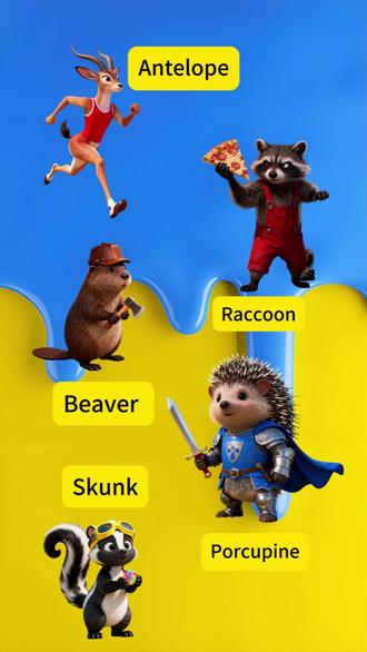 #英语学习 #英语启蒙 #学英语
Antelope 羚羊 — The antelope leaped gracefully across the plain.
羚羊优雅地跃过草原。
Skunk 臭鼬 — Don't mess with a skunk!
别惹臭鼬!(means stay away from trouble)
Beaver 河狸 — Busy as a beaver.
像河狸一样忙碌。(形容人勤快,means very hardworking)
Raccoon 浣熊 — That raccoon just stole my sandwich!
那只浣熊偷了我的三明治!
Porcupine 豪猪 — A porcupine's quills protect it from enemies.
豪猪的刺能保护自己。